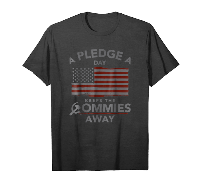 Order A Pledge A Day Keeps The Commies Away T Shirt Unisex T-Shirt