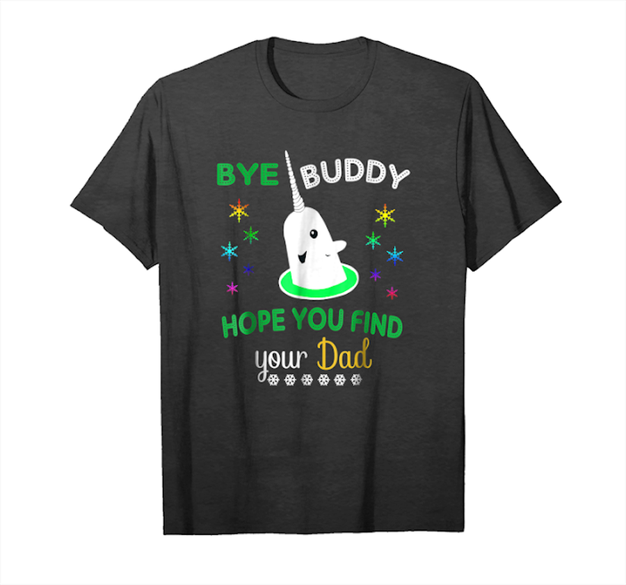Order Bye Buddy Hope You Find Your Dad Shirt Gift Unisex T-Shirt.png