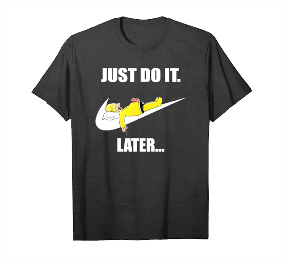 Order Homer Simpson Just Do It Later T Shirts Unisex T-Shirt.png