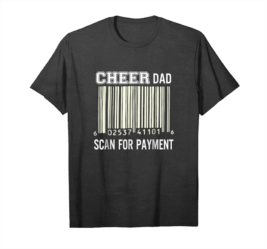 Order Now Cheer Dad Scan For Payment Funny Broke Cheerleading Tshirt Unisex T-Shirt.png