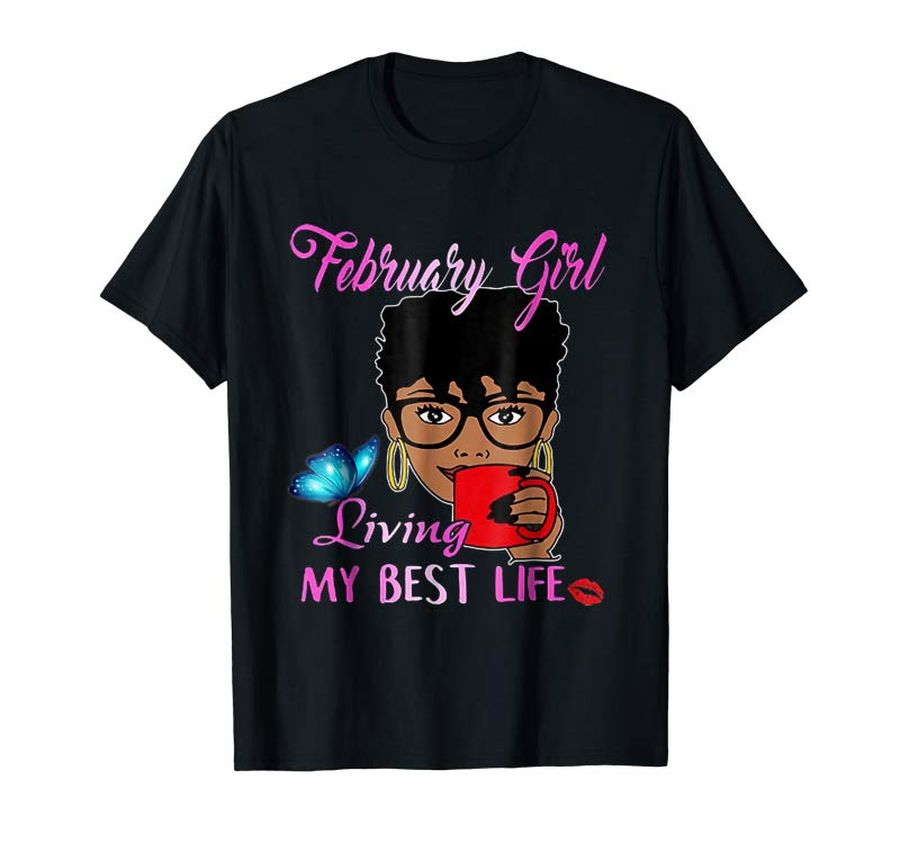 Order Now February Girl Living My Best Life Tee Shirt