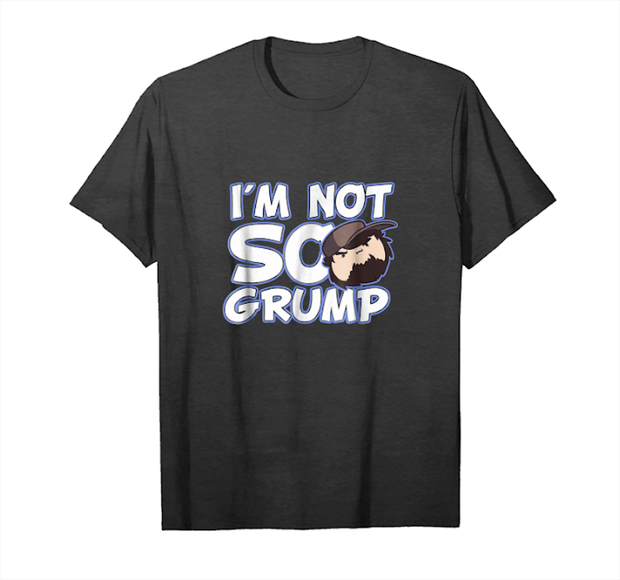Order Now Funny Game Grump I'm Not So Grump T Shirt Unisex T-Shirt.png