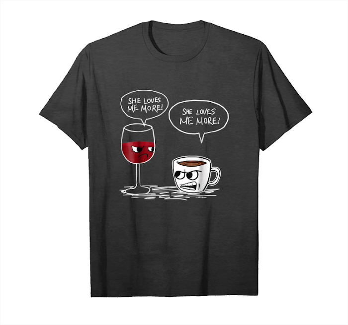 Order Now Funny Wine And Coffee Talk She Loves Me More Unisex T-Shirt