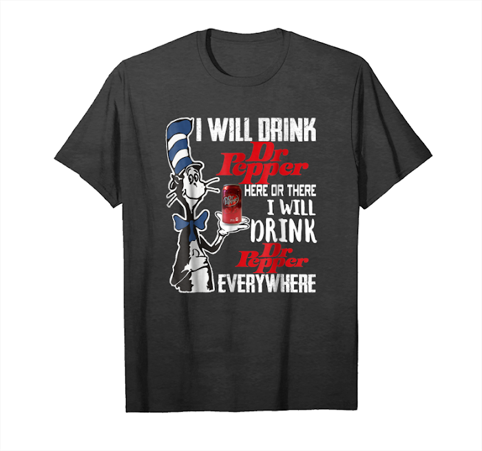 Order Now I Will Drink Dr T Shirt Pepper Here Or There T Shirt Unisex T-Shirt