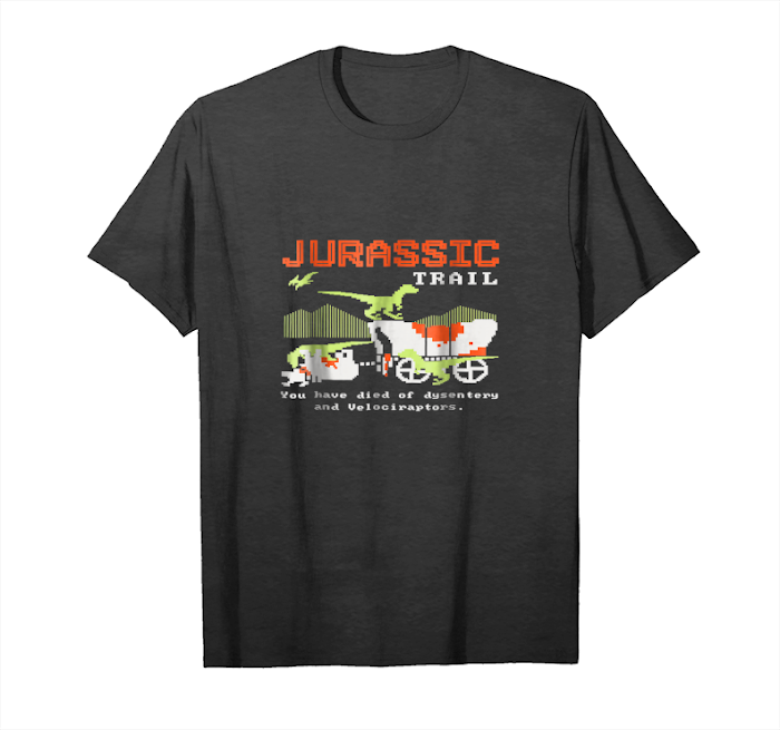Order Now Jurassic Trail You Have Died Of Dysentery Limited Edition Unisex T-Shirt