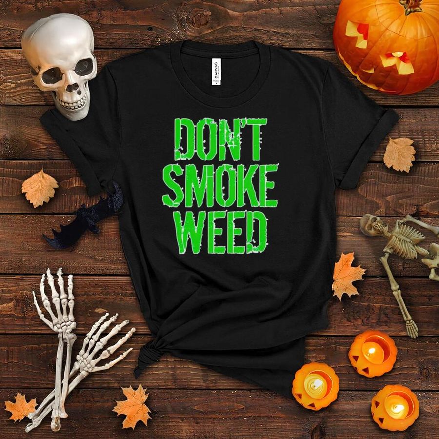 Original don’t smoke weed shirt