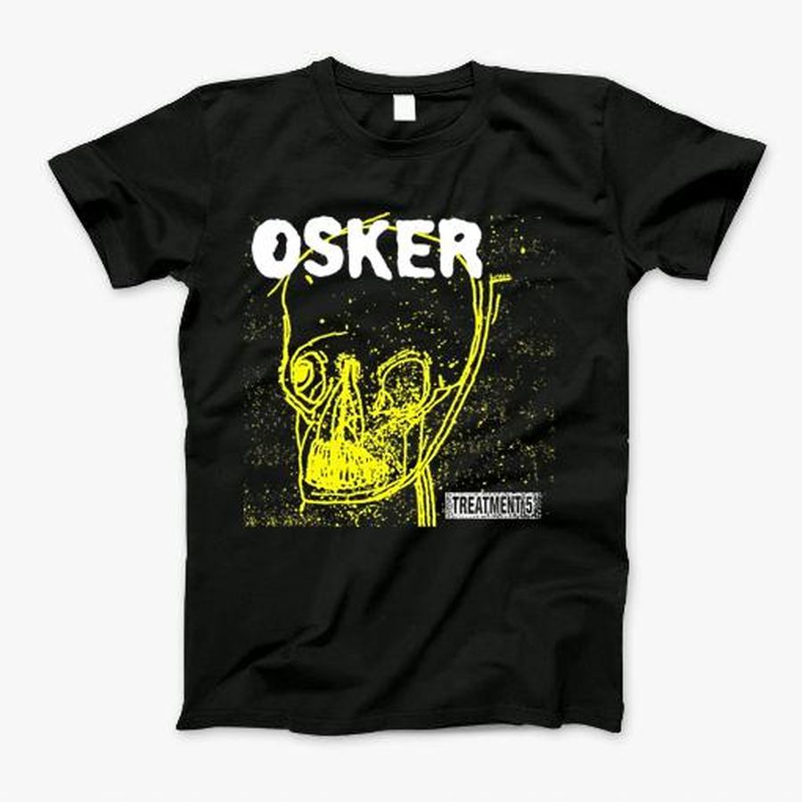 Osker Treatment 5 T-Shirt, Tshirt, Hoodie, Sweatshirt, Long Sleeve, Youth, Personalized shirt, funny shirts, gift shirts, Graphic Tee