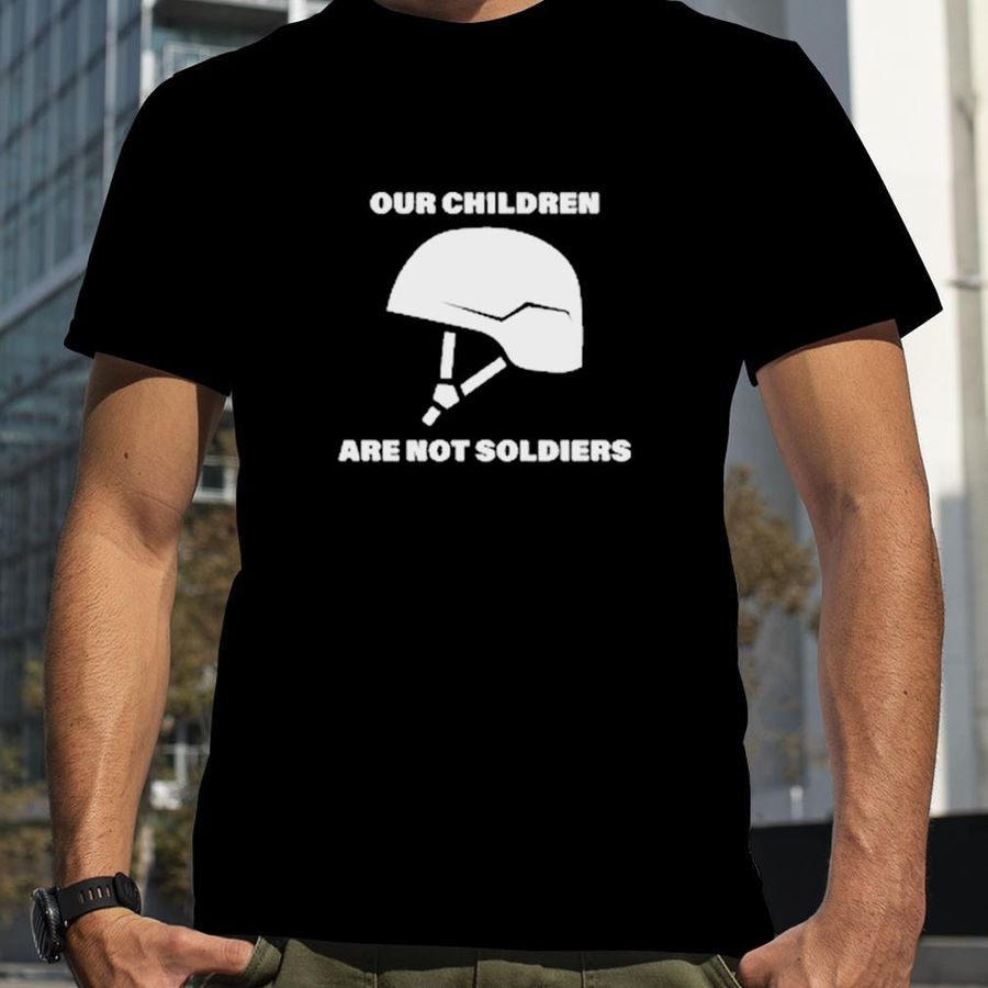 Our Children Are Not Soldiers T Shirt