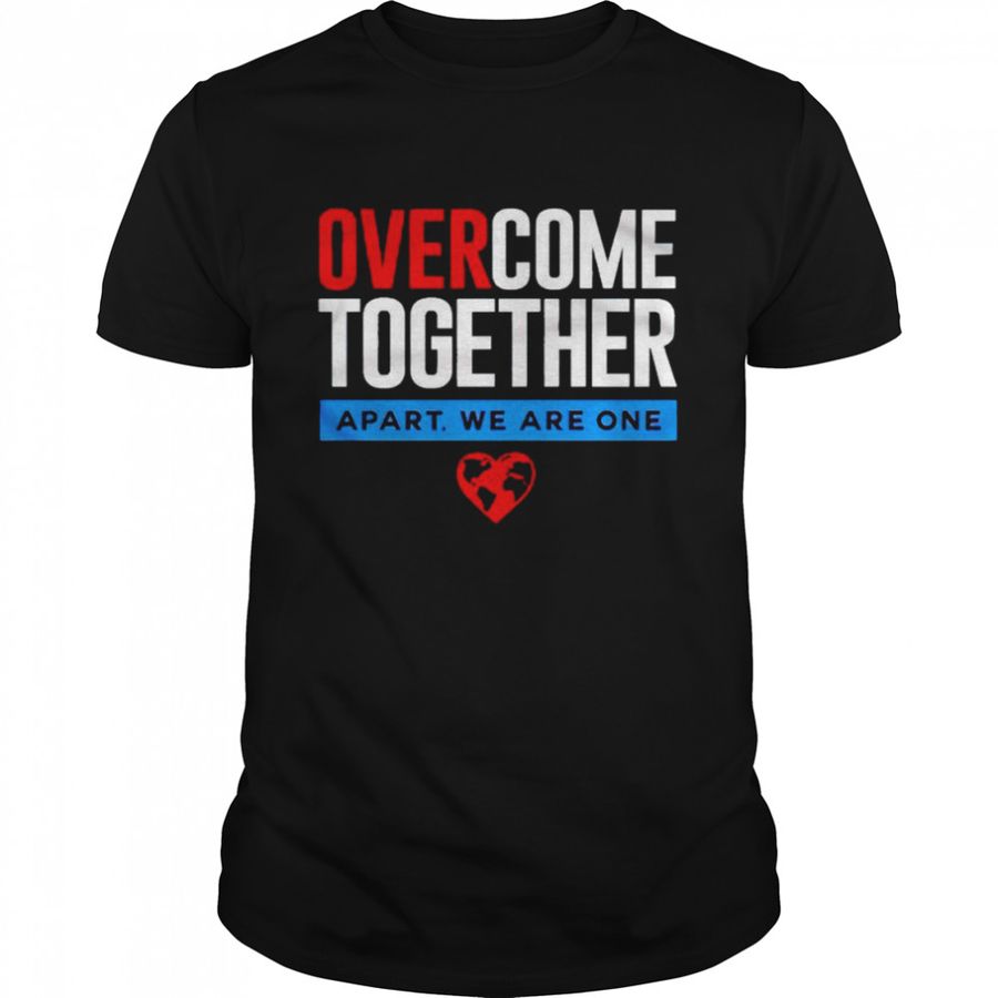 Over come together apart we are one shirt