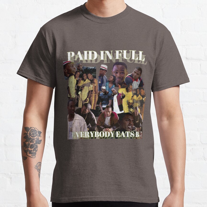Paid In Full- Everybody Eats B Classic T-Shirt