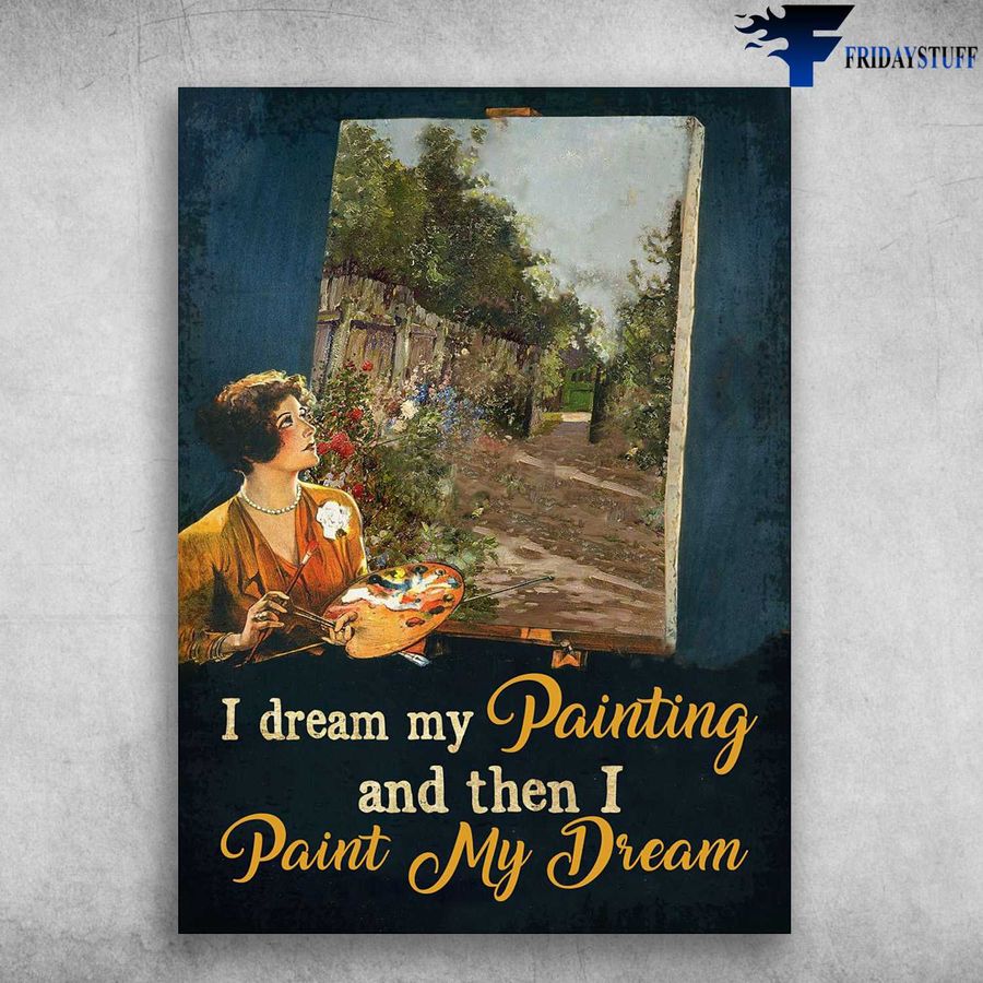 Painting Girl – I Dream My Painting, And Then I Paint My Dream