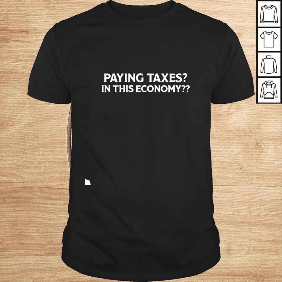 Paying Taxes In This Economy shirt