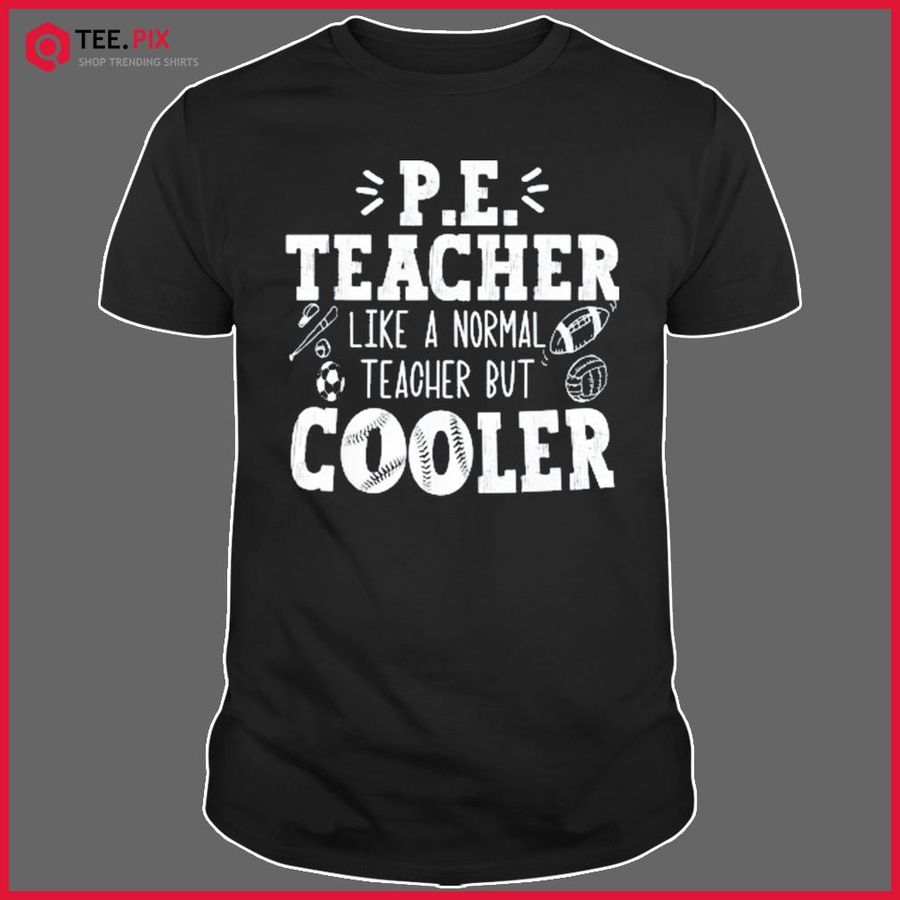 Pe Teacher Like A Normal Teacher But Cooler Shirt