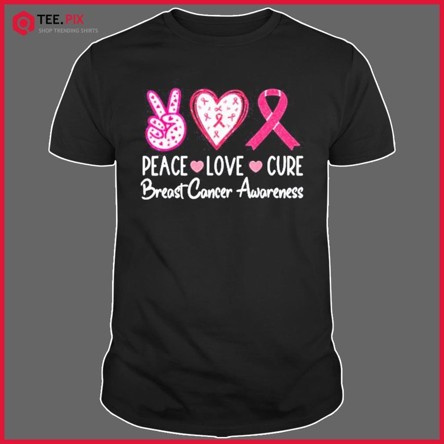 Peace Love Cure Pink Ribbon Cancer Breast Awareness Shirt