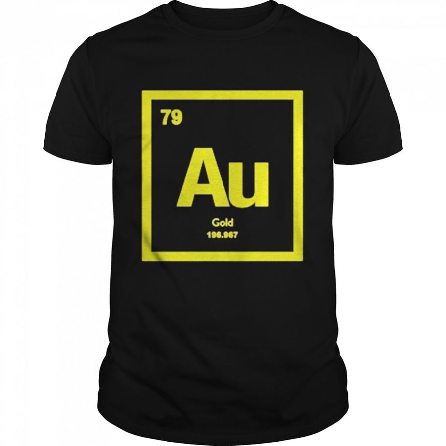 Periodic Table Of Elements 79 Au Gold 196.967 Shirt