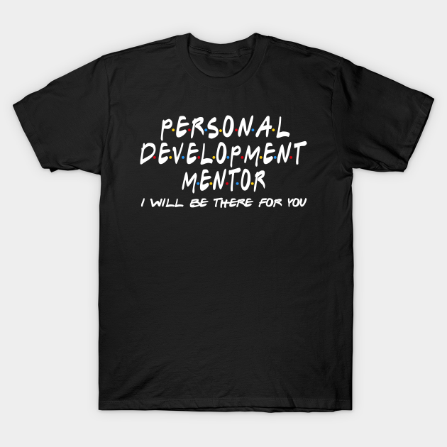 Personal Development Mentor - I'll Be There For You T-shirt, Hoodie, SweatShirt, Long Sleeve