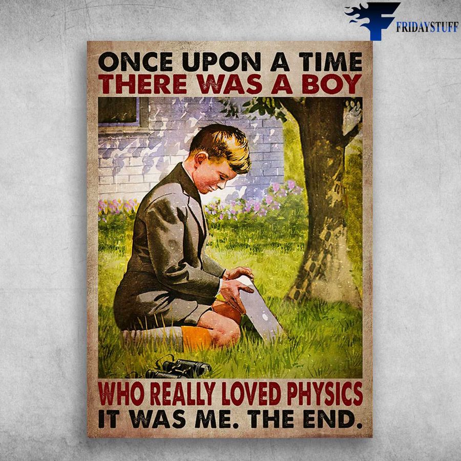 Physics Lover, Physics Boy – Once Upon A Time, There Was A Boy, Who Really Loved Physics, It Was Me, The End