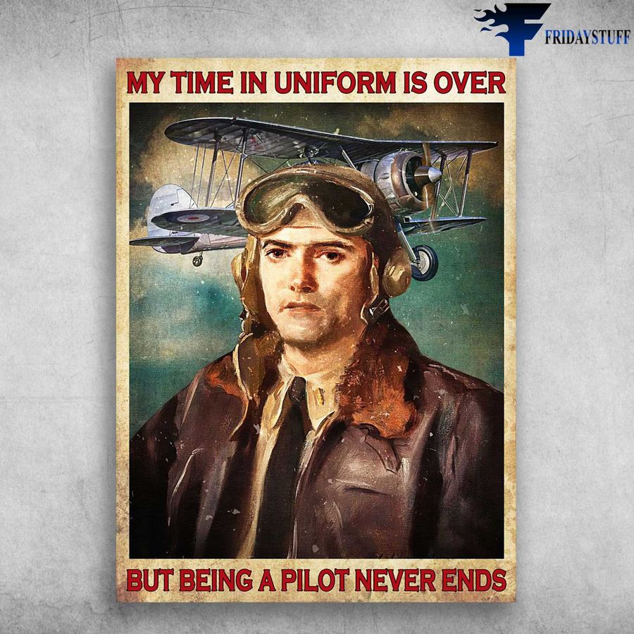 Pilot Aircraft – My Time In Uniform Is Over But Being A Pilot Never Ends