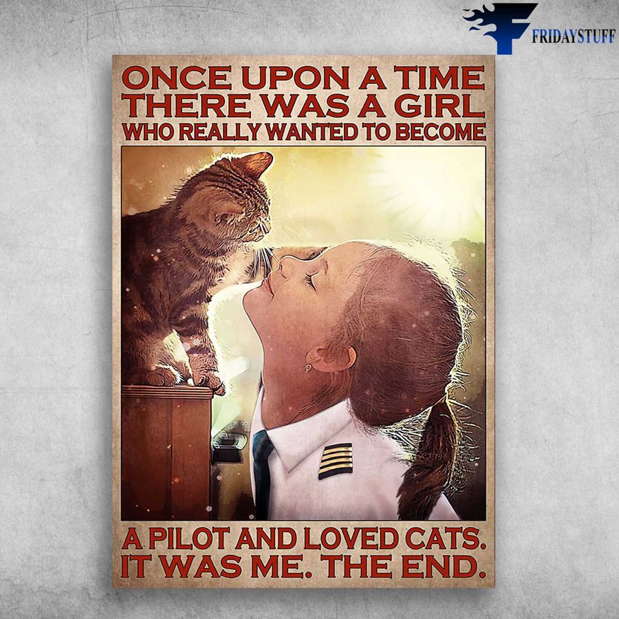 Pilot And Cat – Once Upon A Time, There Was A Girl, Who Really Wanted To Become A Pilot, And Loved Cats, It Was Me, The End