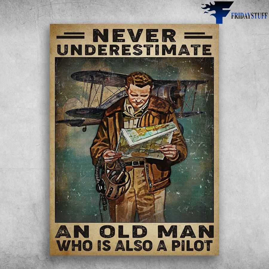 Pilot Man – Never Underestimate, An Old Man Who Is Also A Pilot, Old Pilot
