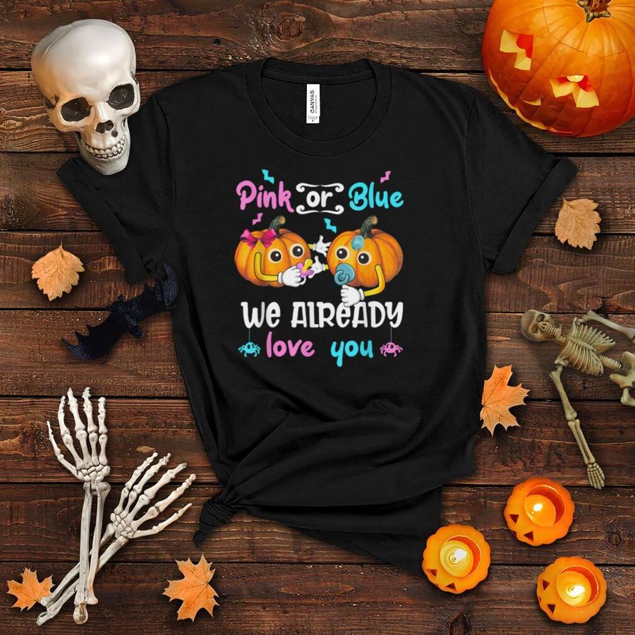 Pink Or Blue We Already Love You Gender Reveal Halloween Shirt