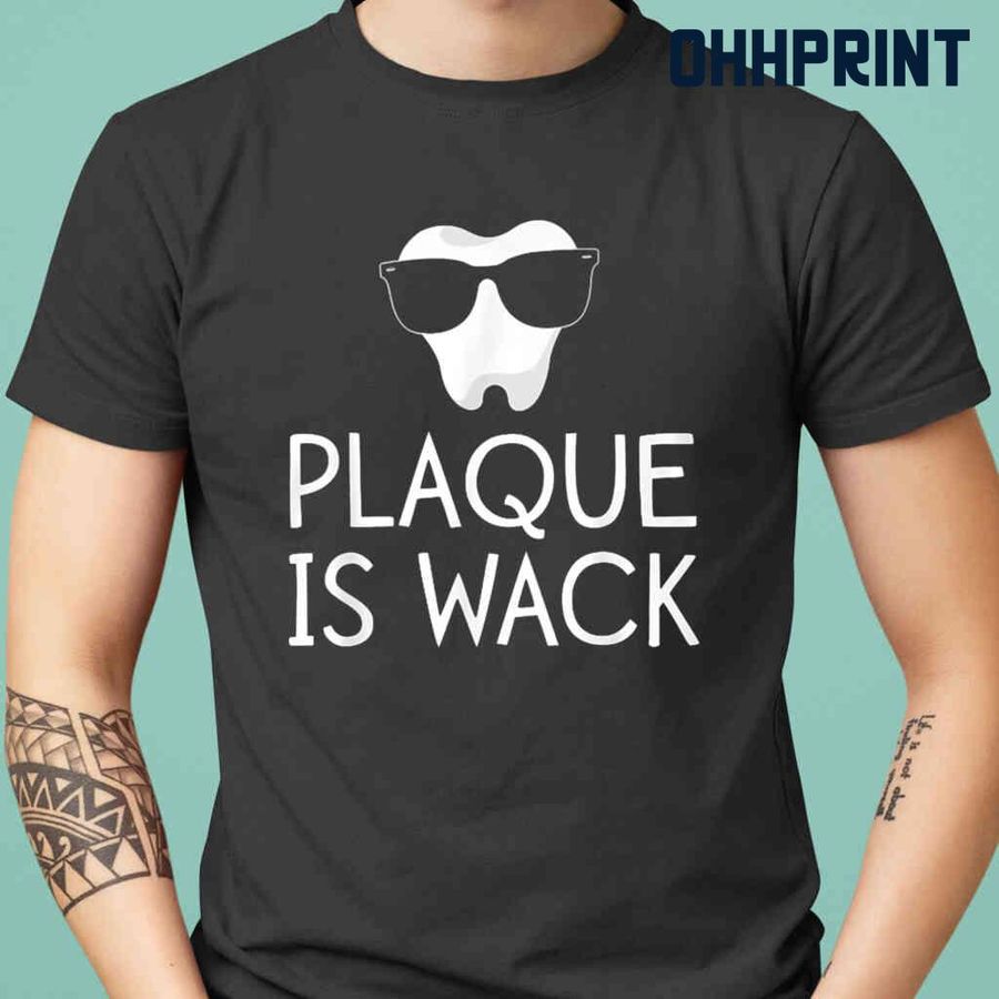 Plaque Is Wack Dental Hygienist Tshirts Black