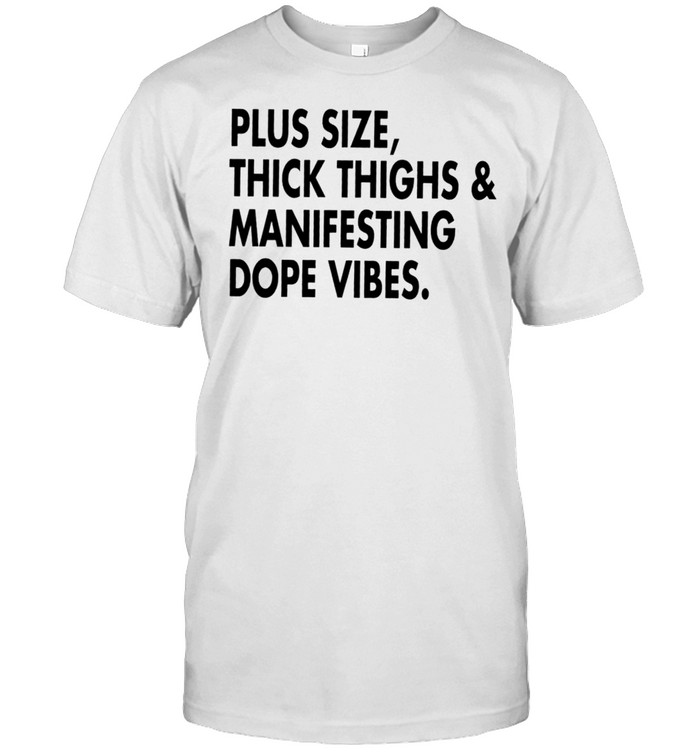 Plus Size Thick Thighs And Manifesting Dope Vibes Shirt, Tshirt, Hoodie, Sweatshirt, Long Sleeve, Youth, funny shirts, gift shirts, Graphic Tee