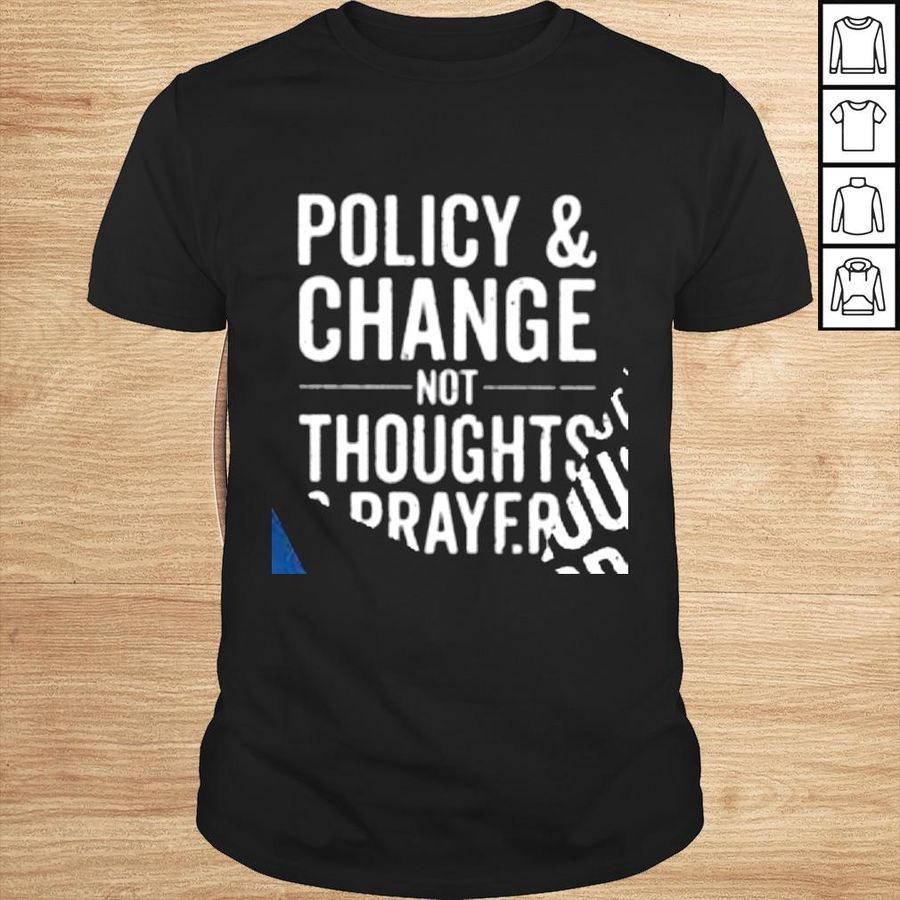 Policy and change not thoughts and prayers 2022 shirt