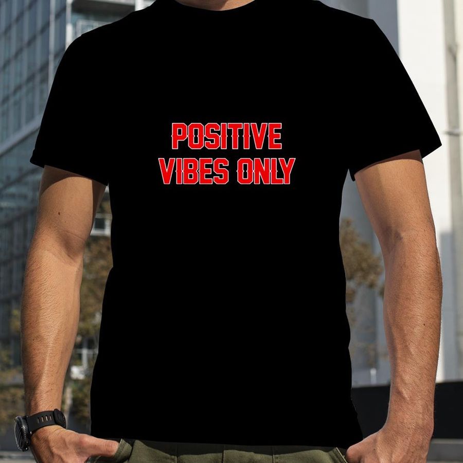 Positive vibes only T shirt