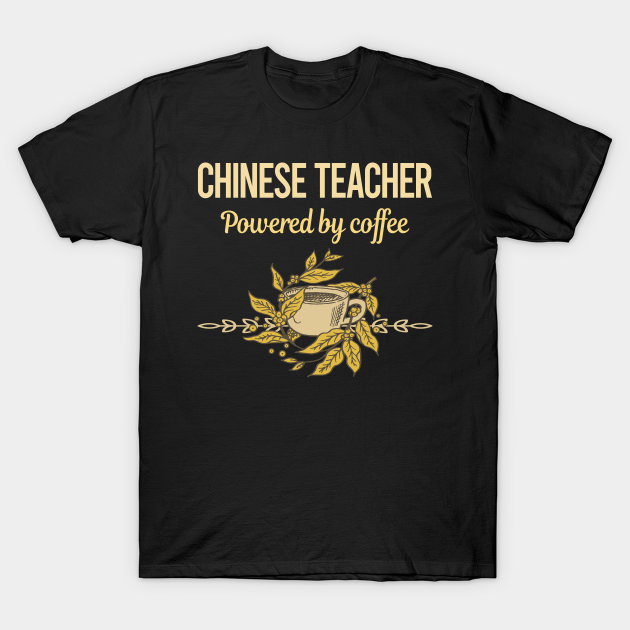 Powered By Coffee Chinese Teacher T-shirt, Hoodie, SweatShirt, Long Sleeve