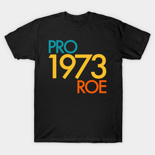 PRO ROE 1973 T-shirt, Hoodie, SweatShirt, Long Sleeve