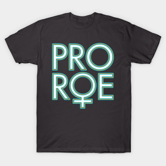 PRO ROE (women's symbol 2) T-shirt, Hoodie, SweatShirt, Long Sleeve