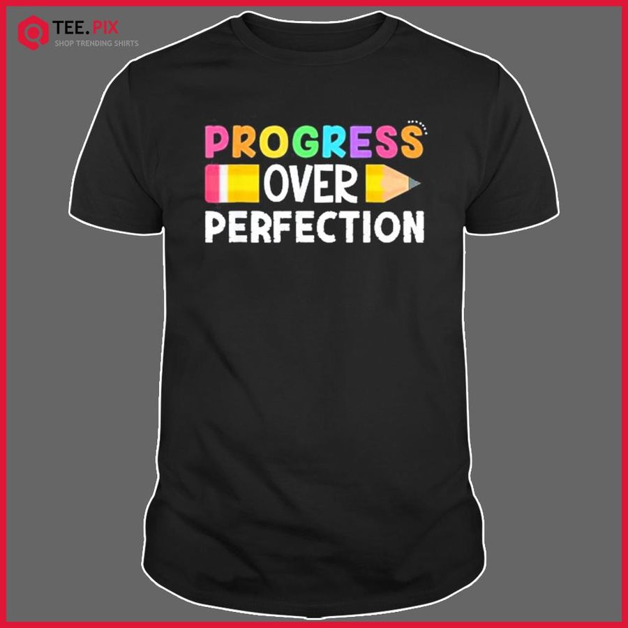 Progress Over Perfection Motivational Teacher Back To School Shirt