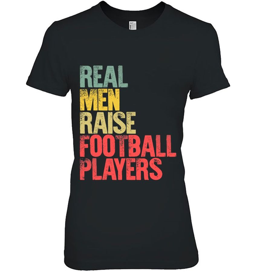 Proud Dad Shirt Real Men Raise Football Players