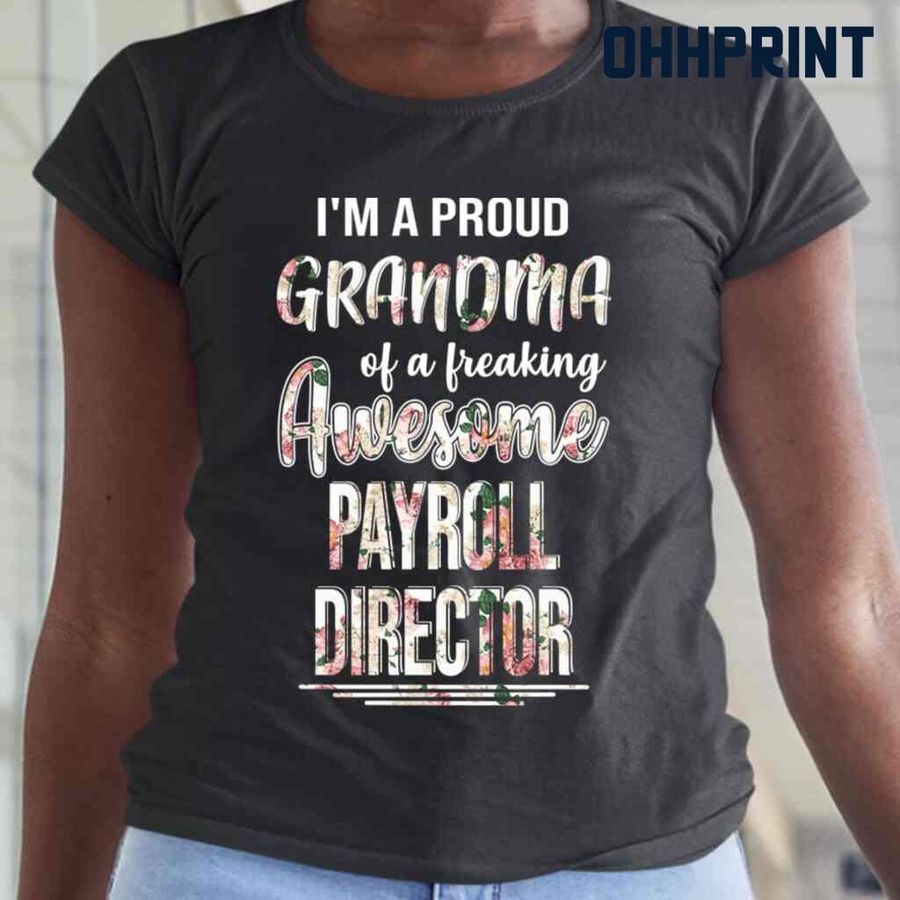 Proud Grandma Of An Awesome Payroll Director Flower Tshirts Black