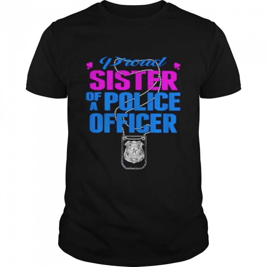 Proud sister of a police officer shirt