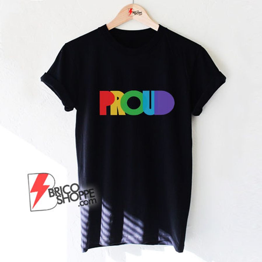 PROUND LGBT Shirt – Gay proud Shirt – Lesbian proud Shirt – Funny Shirt On Sale