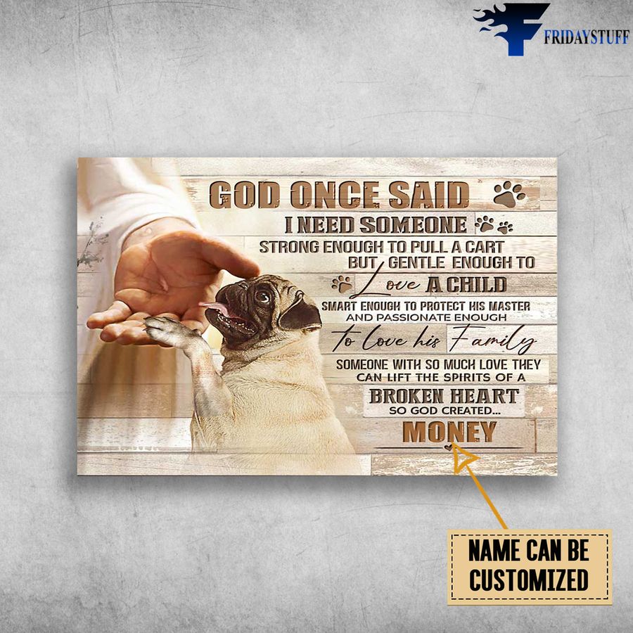 Pug Dog And God Hand, God Once Said, I Need Someone Strong Enough, To Pull A Cart Customized Personalized NAME Poster