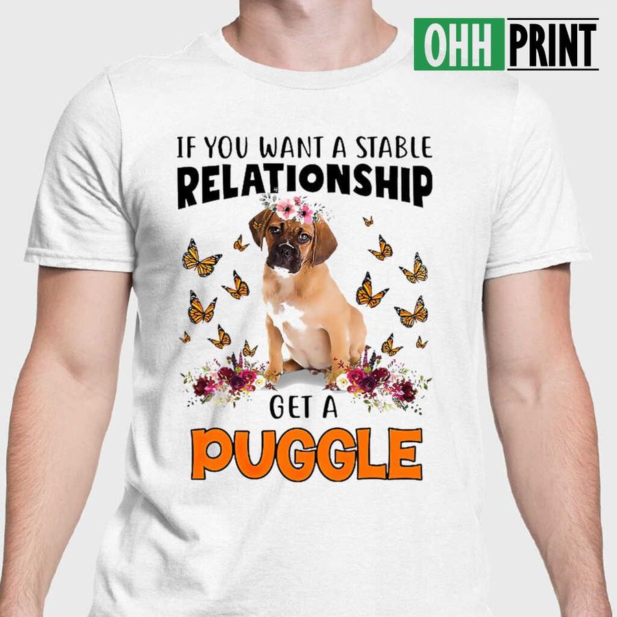 Puggle Lover If You Want A Stable Relationship T-shirts White