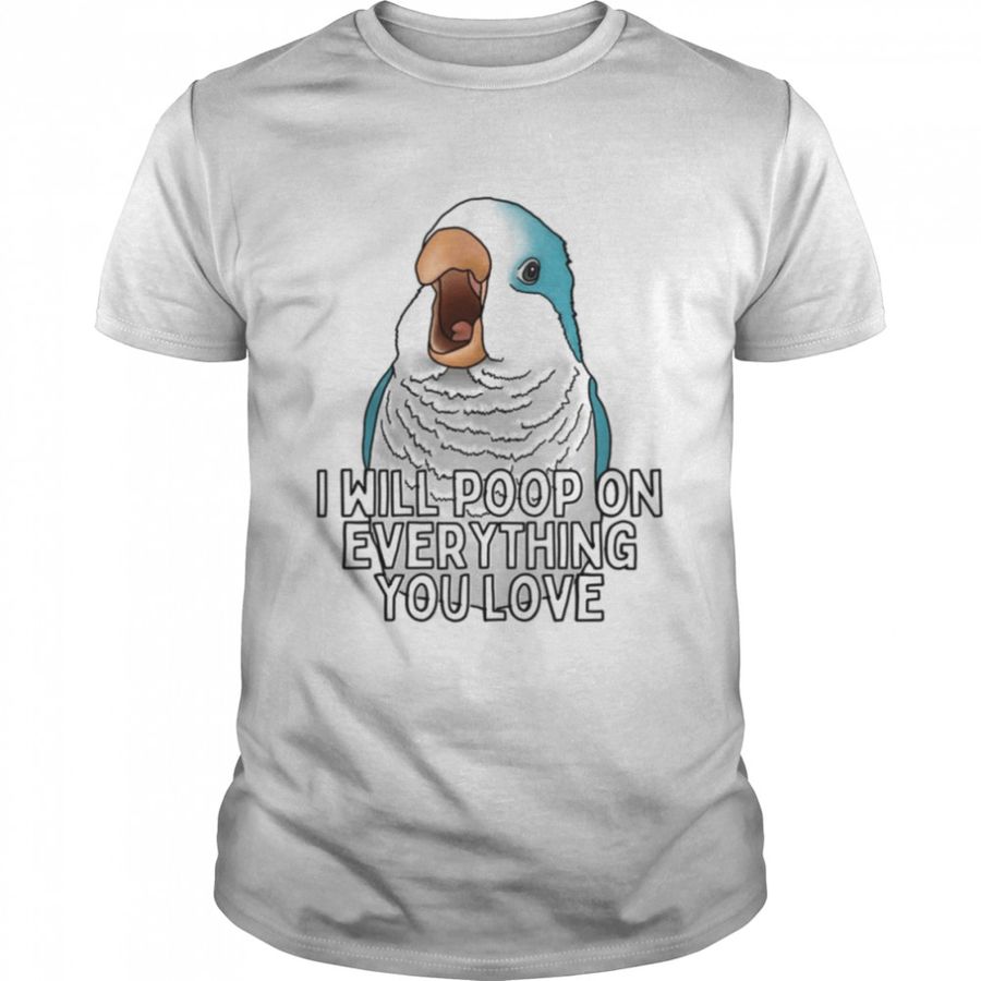 Quaker I Will Poop On Everything You Love Blue Parrot shirt