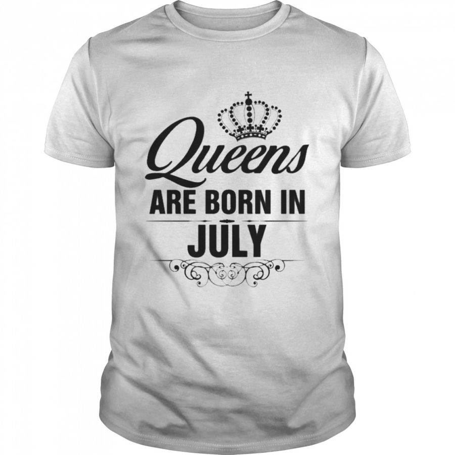 Queens Are Born In July Shirt