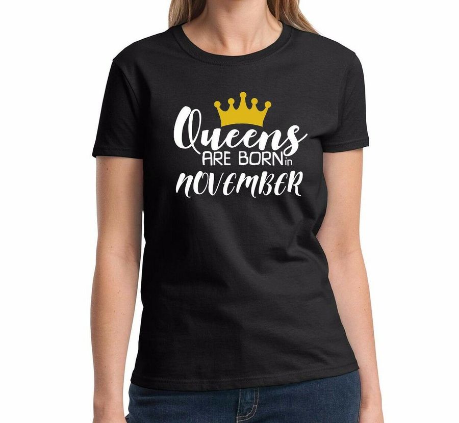 QUEENS Are Born In November Shirt Bday Party Gift T-Shirt
