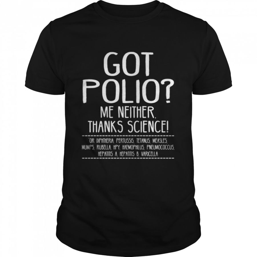 Quote Polio Got Polio Me Neither Thanks Science shirt