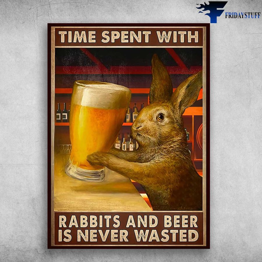 Rabbit Drink Beer, Bunny Beer – Time Spent With, Rabbits And Beer, Is Never Wasted