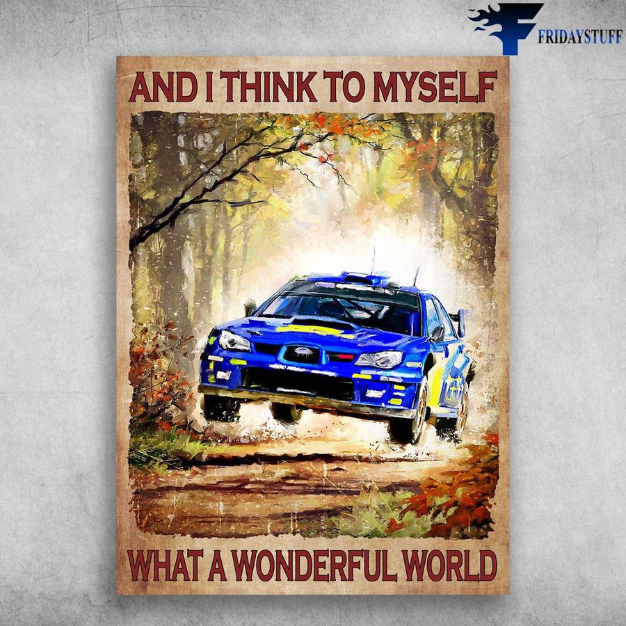 Racing Car, Car Poster and And I Think To Myself, What A Wonderful World Poster