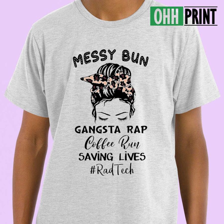 Rad Tech Messy Bun Grangsta Rap Coffee Run Saving Lives T-shirts White