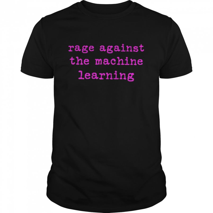 Rage against the machine learning unisex T-shirt