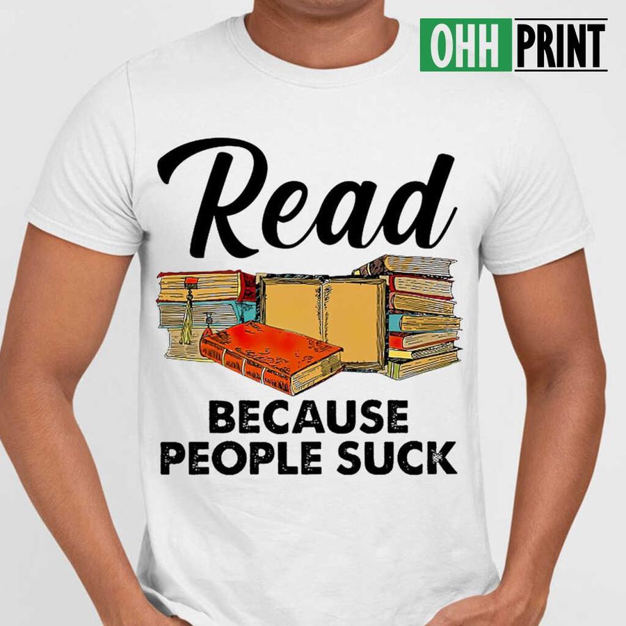 Read Books Because People Suck Tshirts White