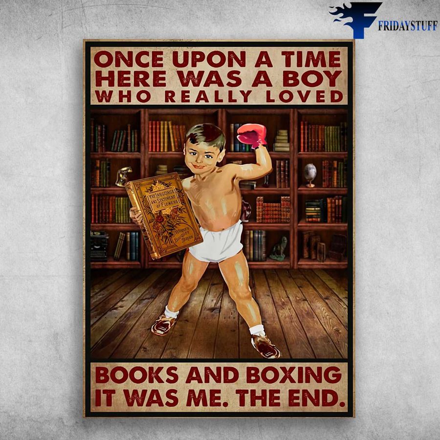 Reading And Boxing – Once Upon A Time, Here Was A Boy, Who Really Loved Books And Boxing, In Was Me, The End