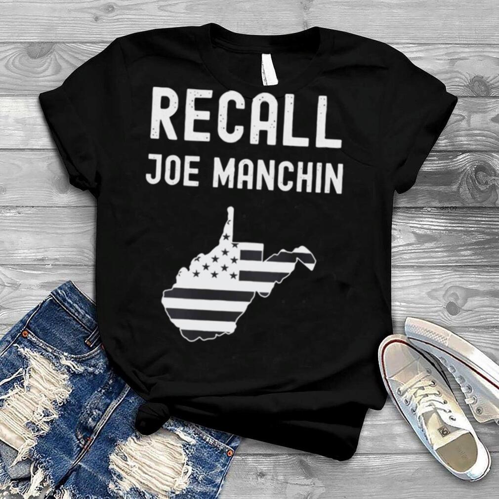 Recall Joe Manchin Anti Joe Manchin Political Politics shirt